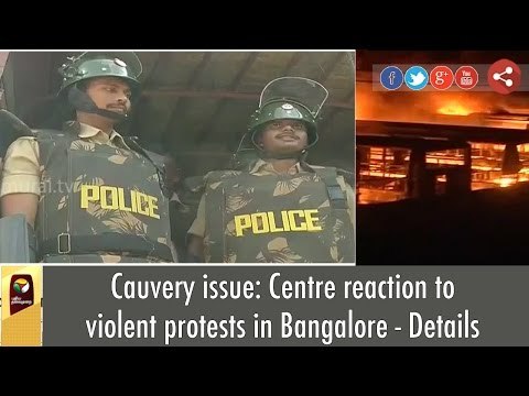 Cauvery issue: Centre reaction to violent protests in Bangalore - Details