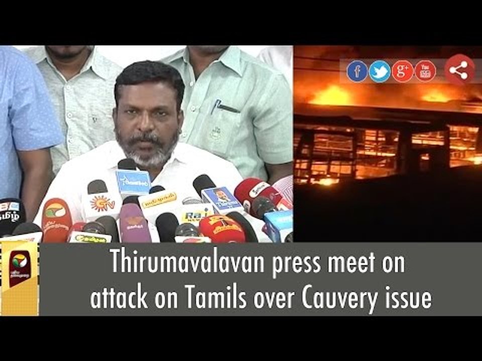 Thirumavalavan press meet on attack on Tamils over Cauvery issue