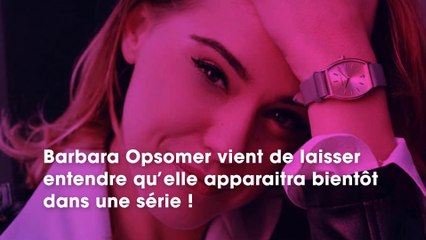 Barbara Opsomer : prochainement au casting d'une très grande série française ? Elle fait une annonce !