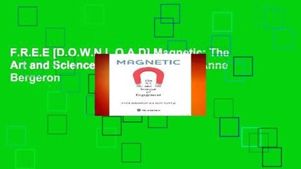 F.R.E.E [D.O.W.N.L.O.A.D] Magnetic: The Art and Science of Engagement by Anne Bergeron