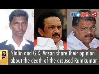 Stalin and G.K. Vasan share their opinion about the death of the accused Ramkumar