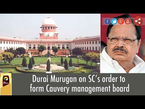 DMK Durai Murugan on SC’s order to form Cauvery management board