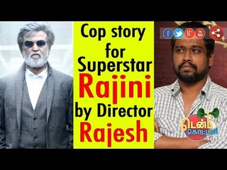 Director Rajesh has cop story written for Superstar Rajinikanth