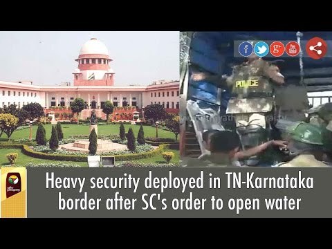 Heavy security deployed in TN-Karnataka border after SC's order to open water