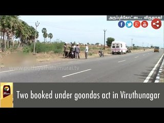 Two booked under goondas act in Viruthunagar