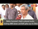 Medico Saravanan's death a planned murder, involving AIIMS doctors and Delhi police says his father