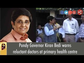 Pondy Governor Kiran Bedi warns reluctant doctors at primary health centre