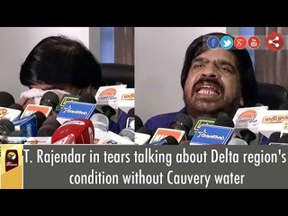 T. Rajendar in tears talking about Delta region's condition without Cauvery water