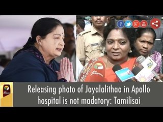 Releasing photo of CM Jayalalithaa in Apollo hospital is not madatory: Tamilisai