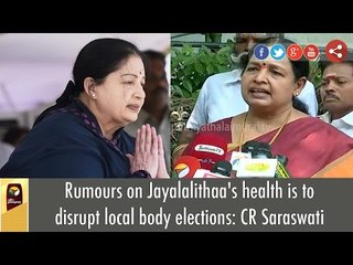 Rumours on Jayalalithaa's health is to disrupt local body elections: CR Saraswati