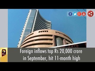 Foreign inflows top Rs 20,000 crore in September, hit 11-month high