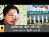 CM Jayalalithaa's health condition has improved, says Apollo hospital