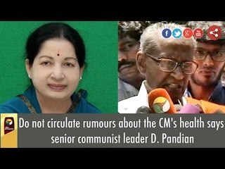 Do not circulate rumours about the CM's health says senior communist leader D. Pandian