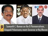 Sumanth C. Raman on the O Panneerselvam,  Edappadi Palanisamy meets Governor at Raj Bhavan