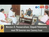 Ministers O. Panneerselvam, Edapadi Palanisamy meet TN Governor over Cauvery Issue