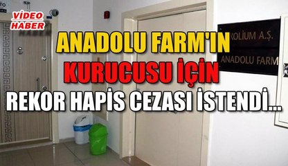 (26 Nisan 2019) ANADOLU FARM'IN KURUCUSU İÇİN  REKOR HAPİS CEZASI İSTENDİ…