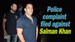 Police complaint filed against Salman Khan