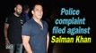 Police complaint filed against Salman Khan