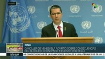 Denuncia canciller venezolano ante ONU bloqueo económico de EE.UU.