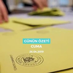 'Günün Özeti'' 26 Nisan, Cuma