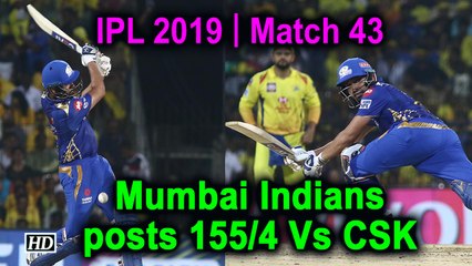 IPL 2019 | Match 44 | Mumbai Indians posts 155/4 Vs CSK