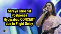 Shreya Ghoshal Postponeds Hyderabad CONCERT due to Flight Delay