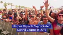 Herpes Reports Skyrocketed During Coachella 2019