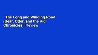 The Long and Winding Road (Bear, Otter, and the Kid Chronicles)  Review