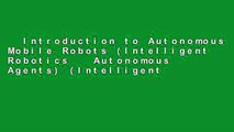 Introduction to Autonomous Mobile Robots (Intelligent Robotics   Autonomous Agents) (Intelligent