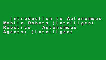 Introduction to Autonomous Mobile Robots (Intelligent Robotics   Autonomous Agents) (Intelligent