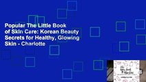 Popular The Little Book of Skin Care: Korean Beauty Secrets for Healthy, Glowing Skin - Charlotte