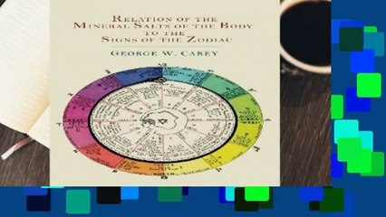 [BEST SELLING]  Relation of the Mineral Salts of the Body to the Signs of the Zodiac by George W.