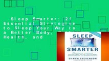 Sleep Smarter: 21 Essential Strategies to Sleep Your Way to a Better Body, Better Health, and