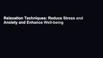 Relaxation Techniques: Reduce Stress and Anxiety and Enhance Well-being