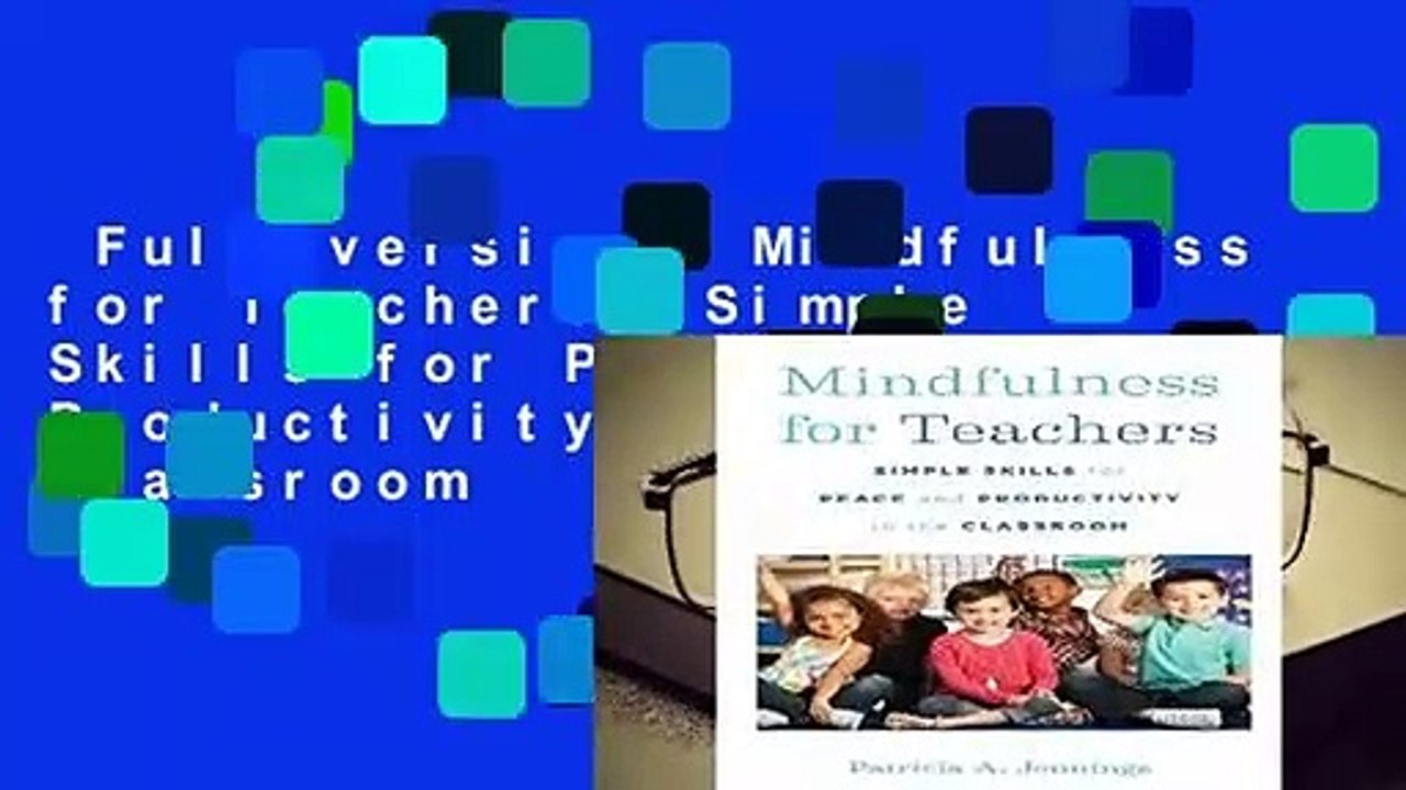 Full version  Mindfulness for Teachers: Simple Skills for Peace and Productivity in the Classroom