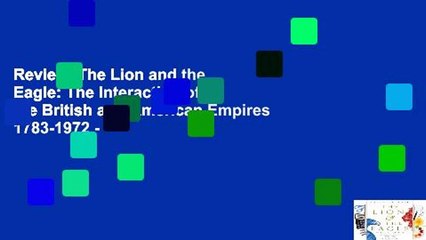 Review  The Lion and the Eagle: The Interaction of the British and American Empires 1783-1972 -