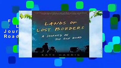 Full E-book  Lands of Lost Borders: A Journey on the Silk Road  For Kindle