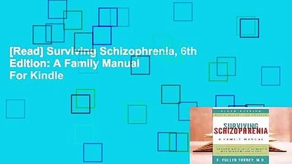 [Read] Surviving Schizophrenia, 6th Edition: A Family Manual  For Kindle