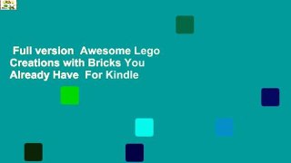Full version  Awesome Lego Creations with Bricks You Already Have  For Kindle