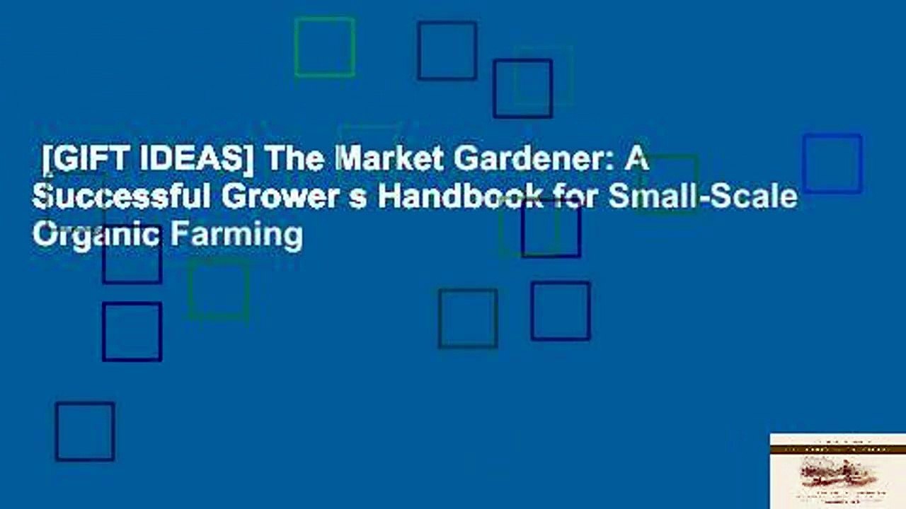[GIFT IDEAS] The Market Gardener: A Successful Grower s Handbook for Small-Scale Organic Farming