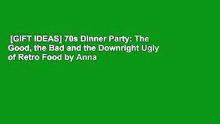 [GIFT IDEAS] 70s Dinner Party: The Good, the Bad and the Downright Ugly of Retro Food by Anna