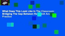 What Does This Look Like In The Classroom: Bridging The Gap Between Research And Practice