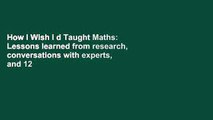How I Wish I d Taught Maths: Lessons learned from research, conversations with experts, and 12