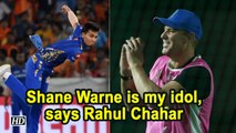 IPL 2019 | Shane Warne is my idol, says Rahul Chahar
