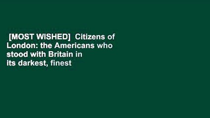 [MOST WISHED]  Citizens of London: the Americans who stood with Britain in its darkest, finest