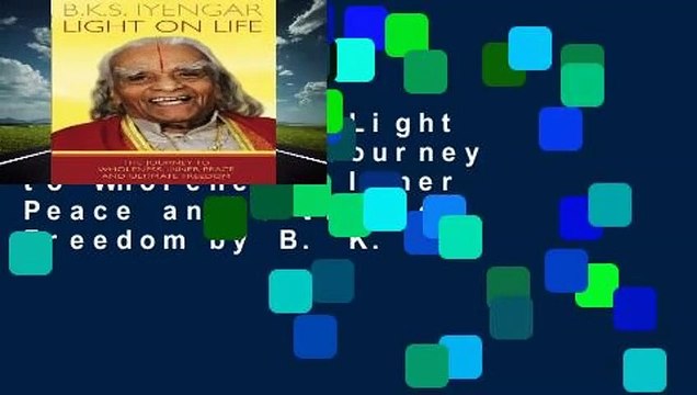 [GIFT IDEAS] Light on Life: The Journey to Wholeness, Inner Peace and Ultimate Freedom by B. K.