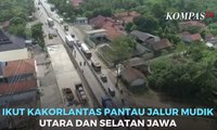 Pantau Jalur Mudik  Utara dan Selatan Jawa