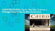 [NEW RELEASES]  Cairo: The City Victorious (Vintage Departures) by Max Rodenbeck
