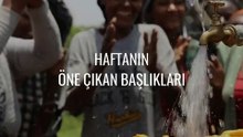 Haftanın öne çıkan başlıkları
