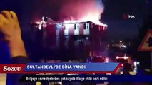 Sultanbeyli’de bina alev alev yandı